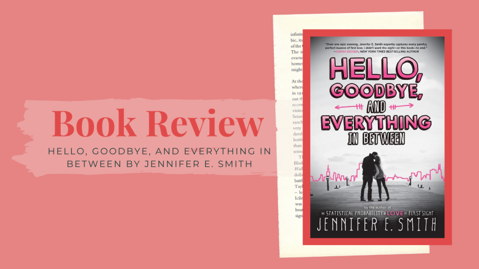 Hello, Goodbye, and Everything In Between by Jennifer E. Smith | Ended Up Reading - Book Reviews